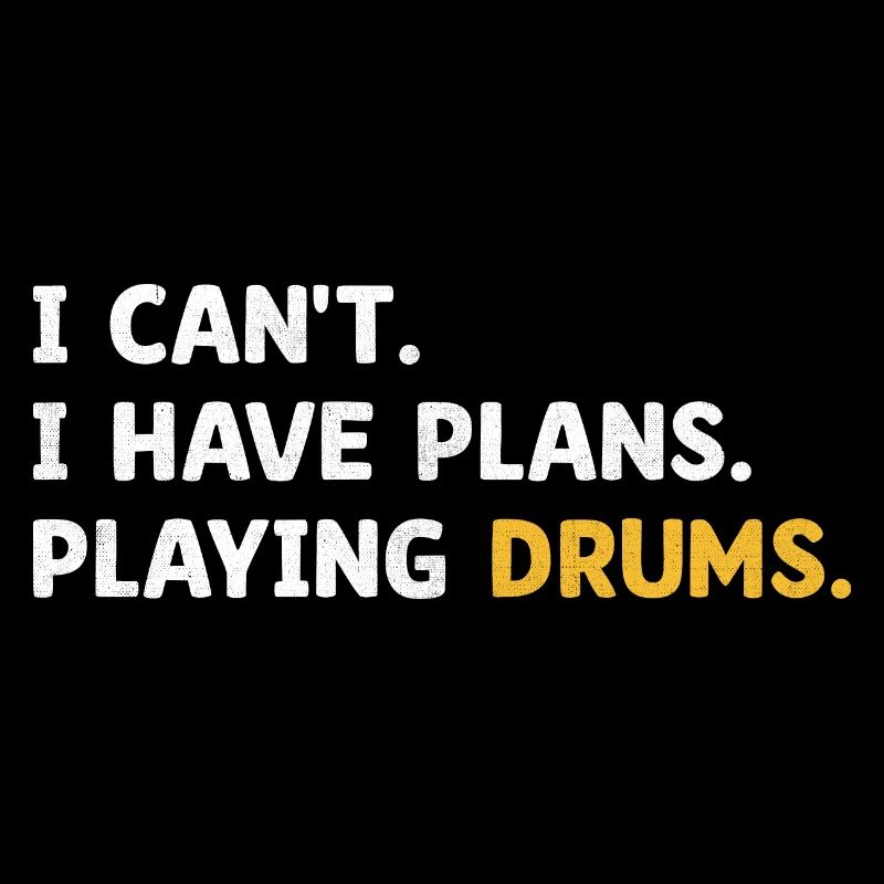 I Can't I Have Plans Playing Drums Drumming Drum D