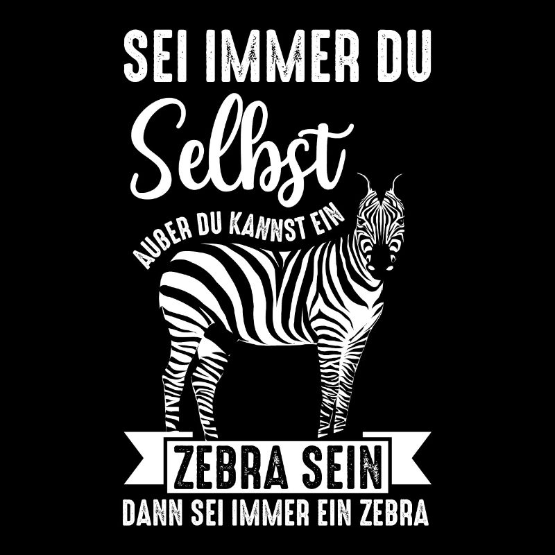 Sei mmer du selbst außer du kannst ein Zebra sein
