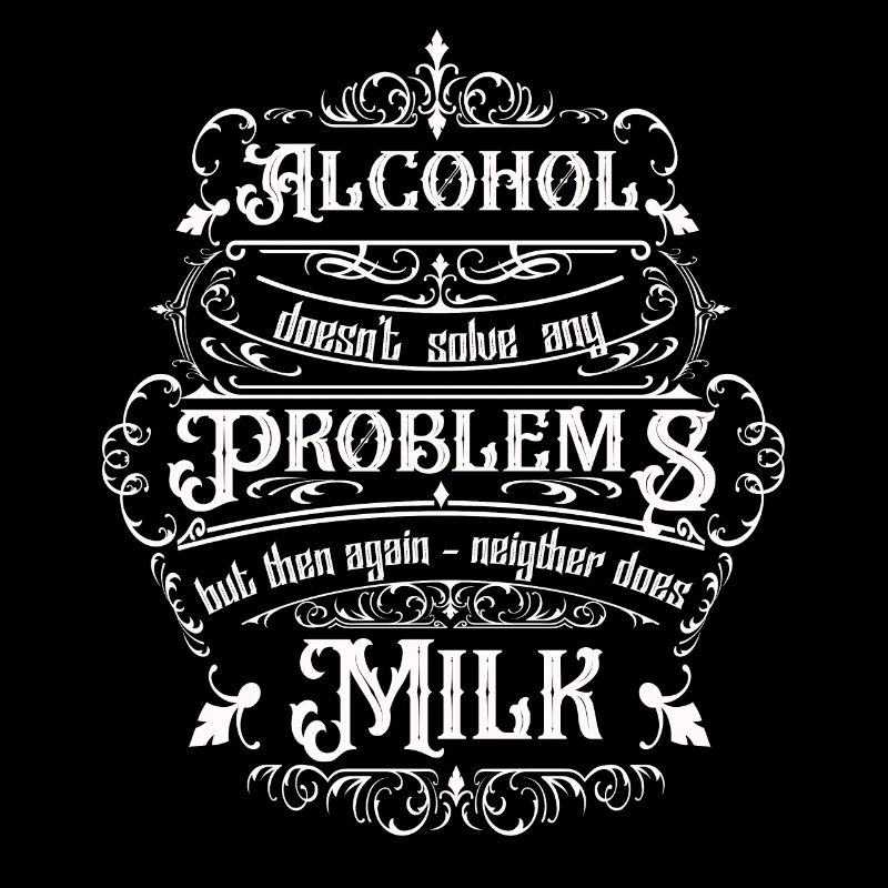 Alcohol doesn't solve any problems but ...