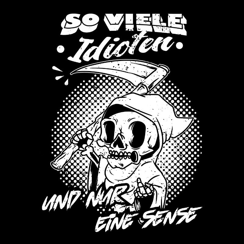 So viele Idioten und nur eine Sense
