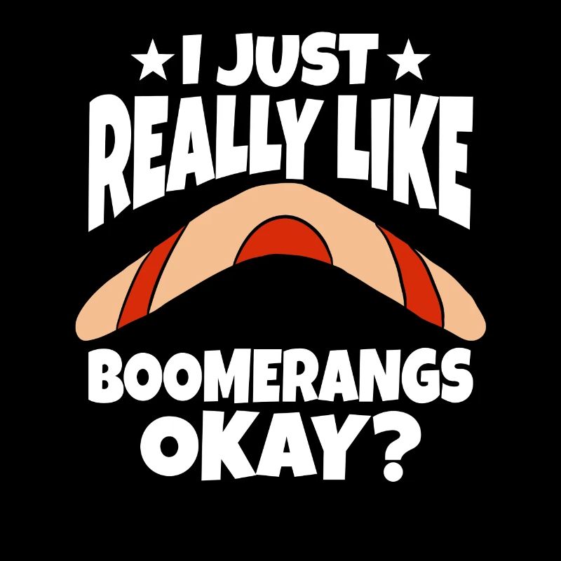 I Just Really Like Boomerangs Okay