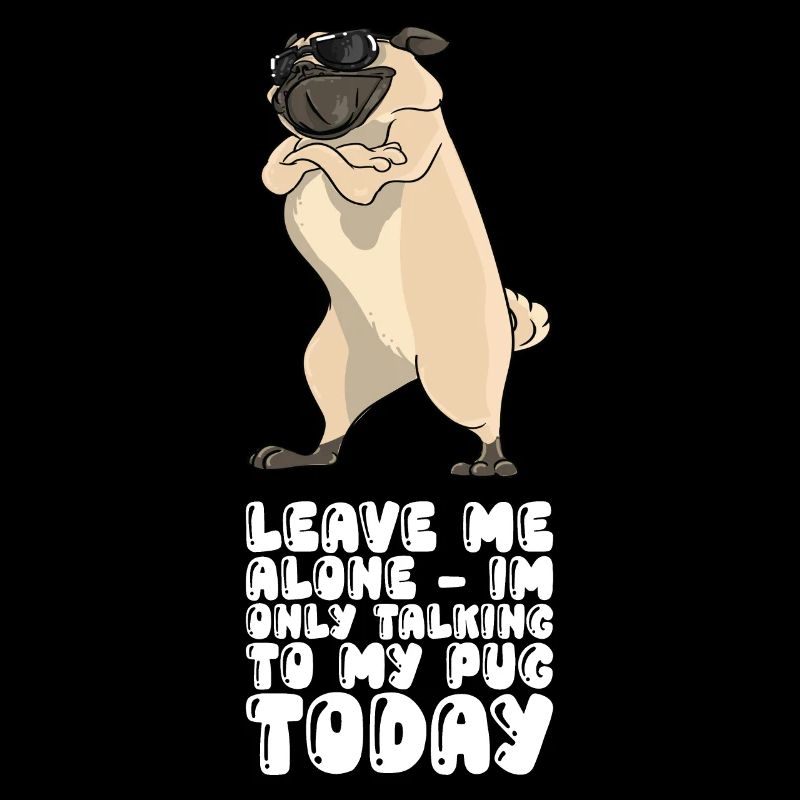 Leave Me Alone Im Only Talking To My Pug Today
