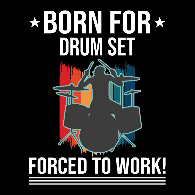 Born For Drum Set Forced To Work Drummer