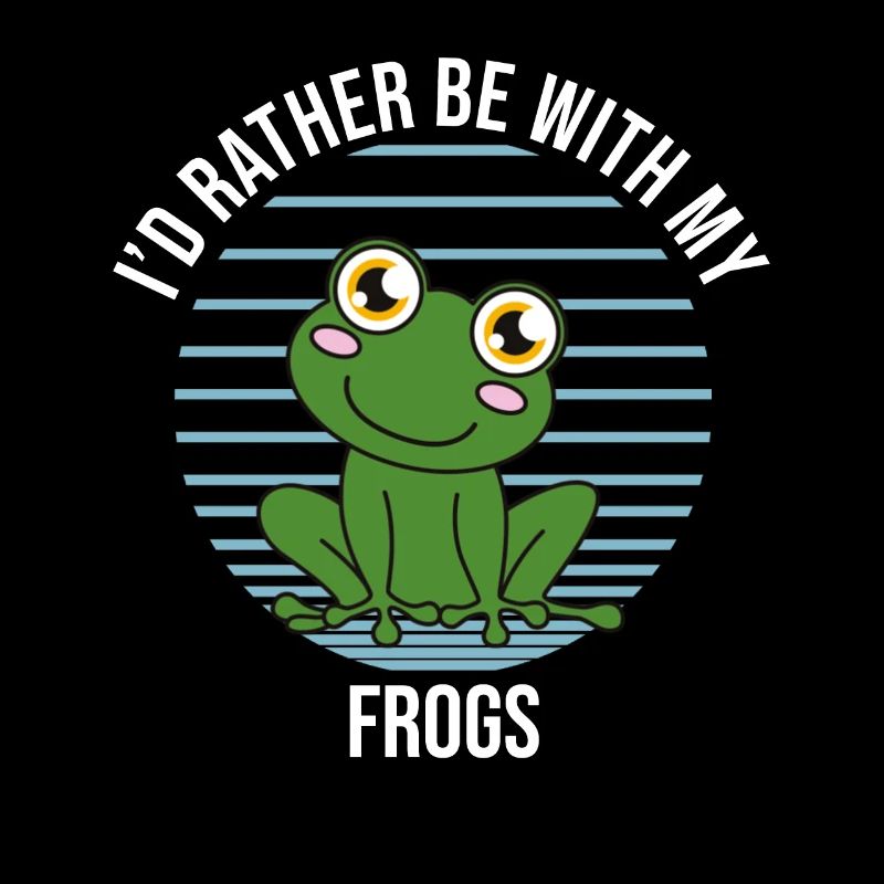 Frogs I'd Rather Be With My Frogs