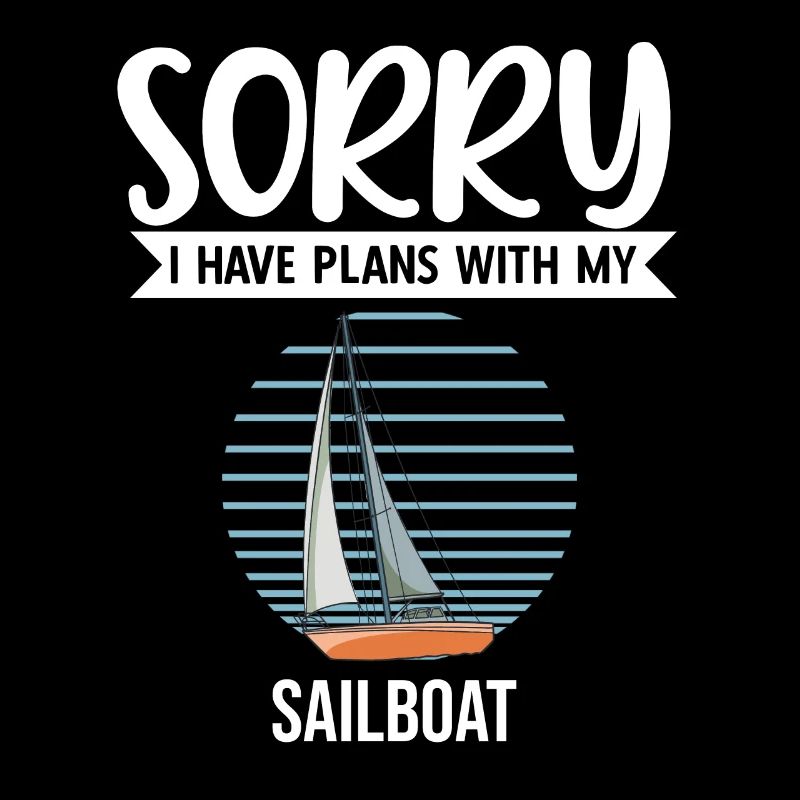 Sailboat Sorry I Have Plans With My Sailboat