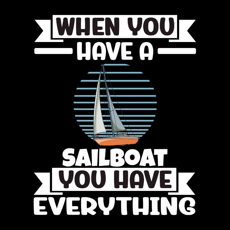 When You Have A Sailboat You Have Everything