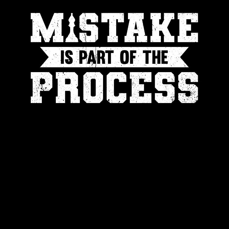 Mistake Is Part Of The Process