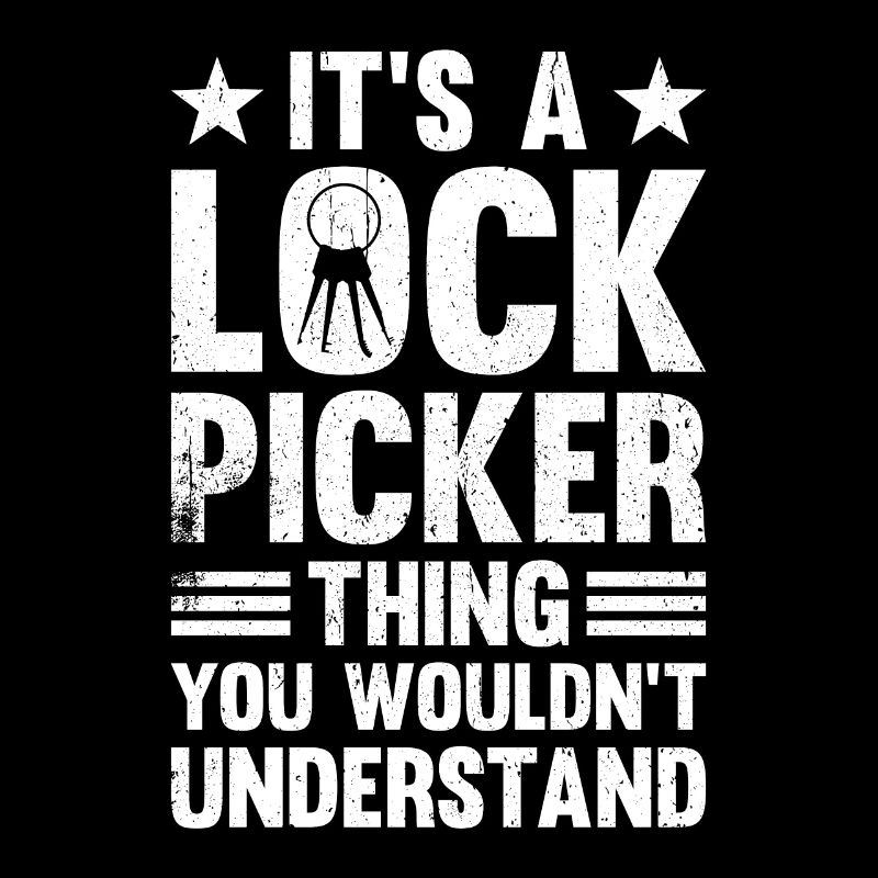 It's A Lock Picker Thing You Wouldn't Understand