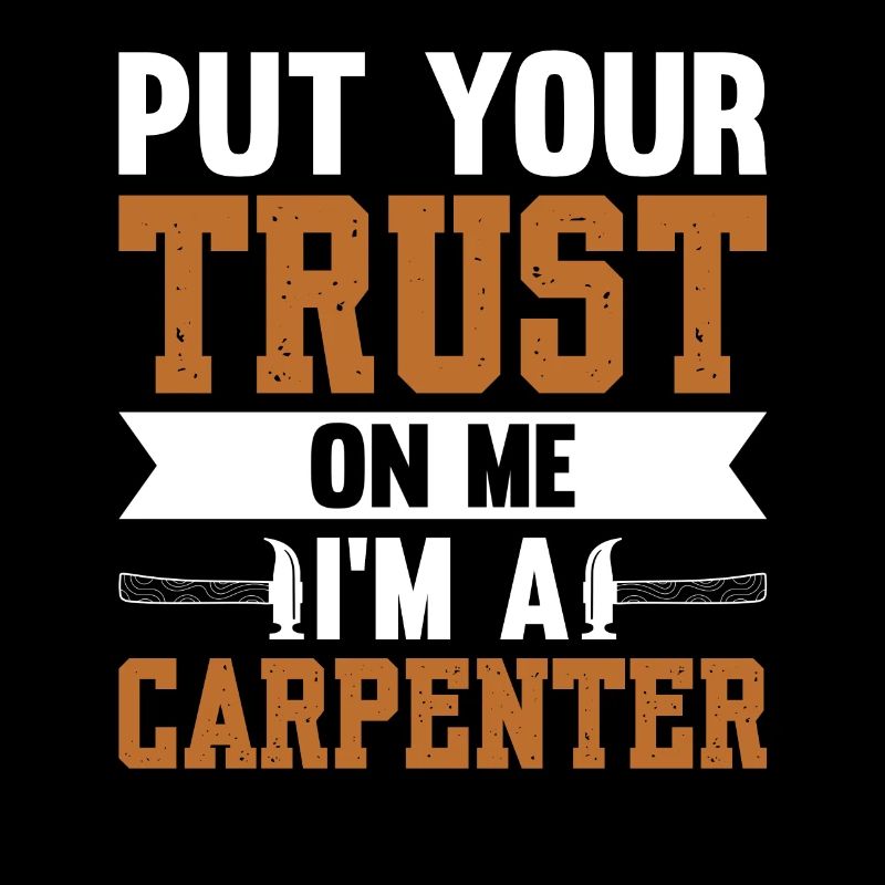 Put Your Trust On Me I'm A Carpenter