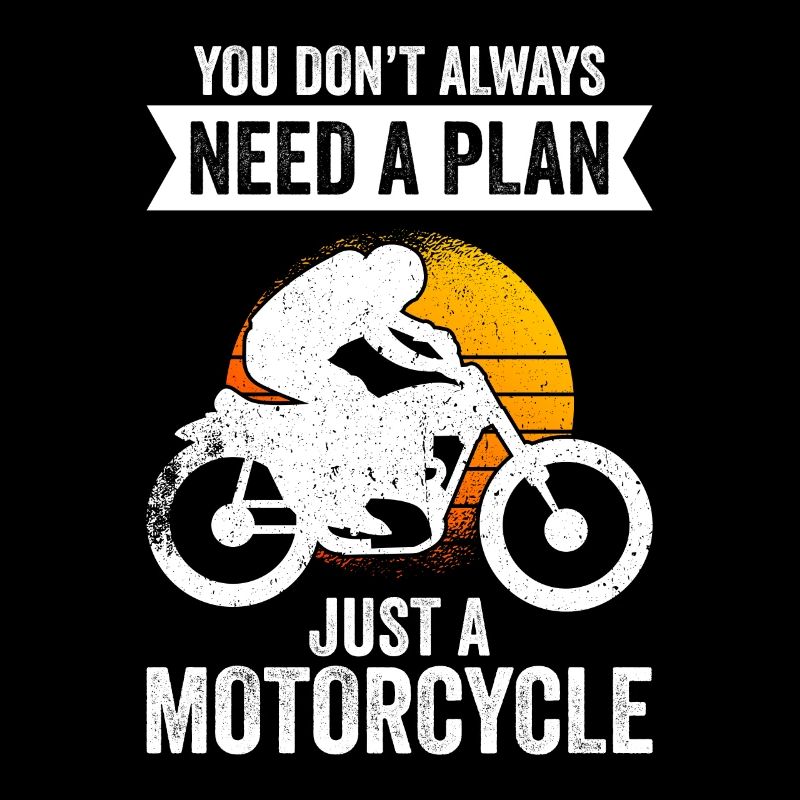You Don't Always Need A Plan Just A Motorcycle