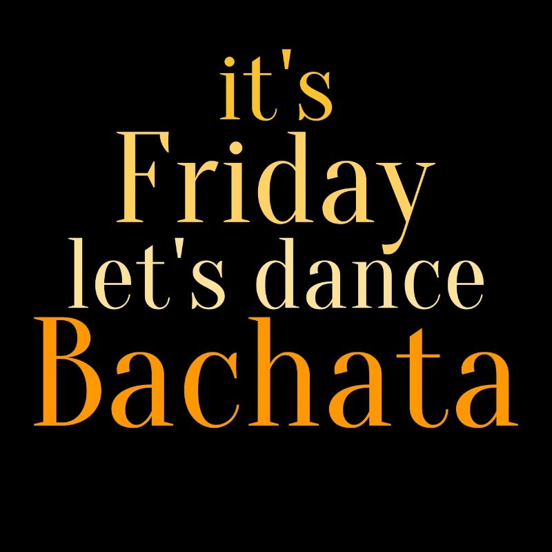 it`s Friday, let`s dance Bachata - Dance Shirts