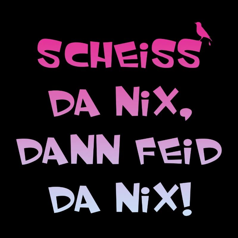 Scheiss da nix, lustiger Spruch