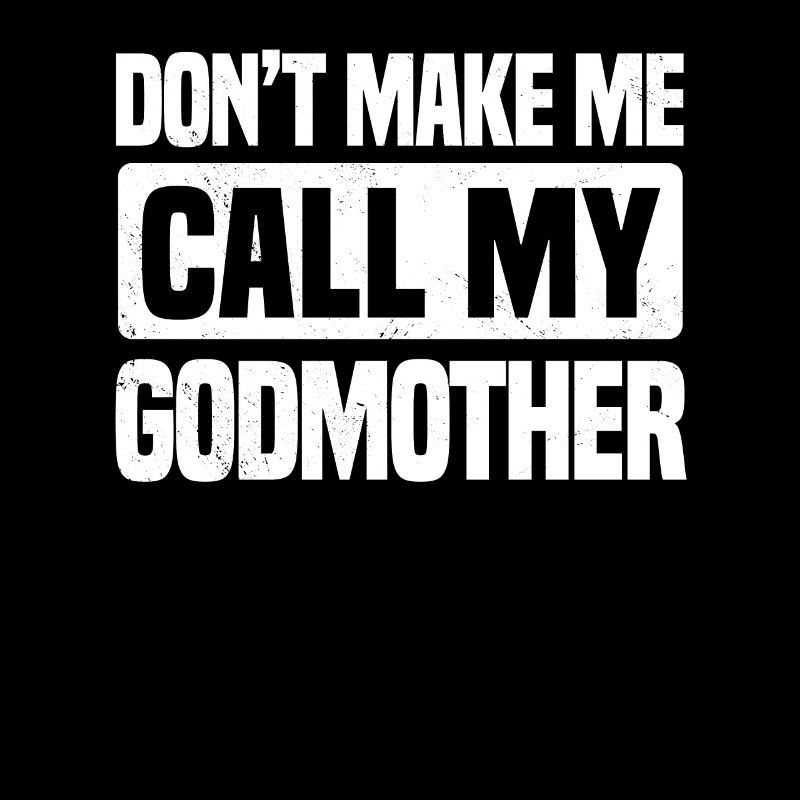 Don't Make Me Call My Godmother
