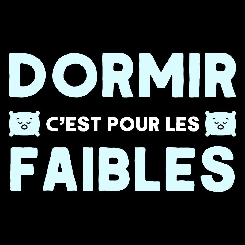 Dormir c'est pour les faibles drole