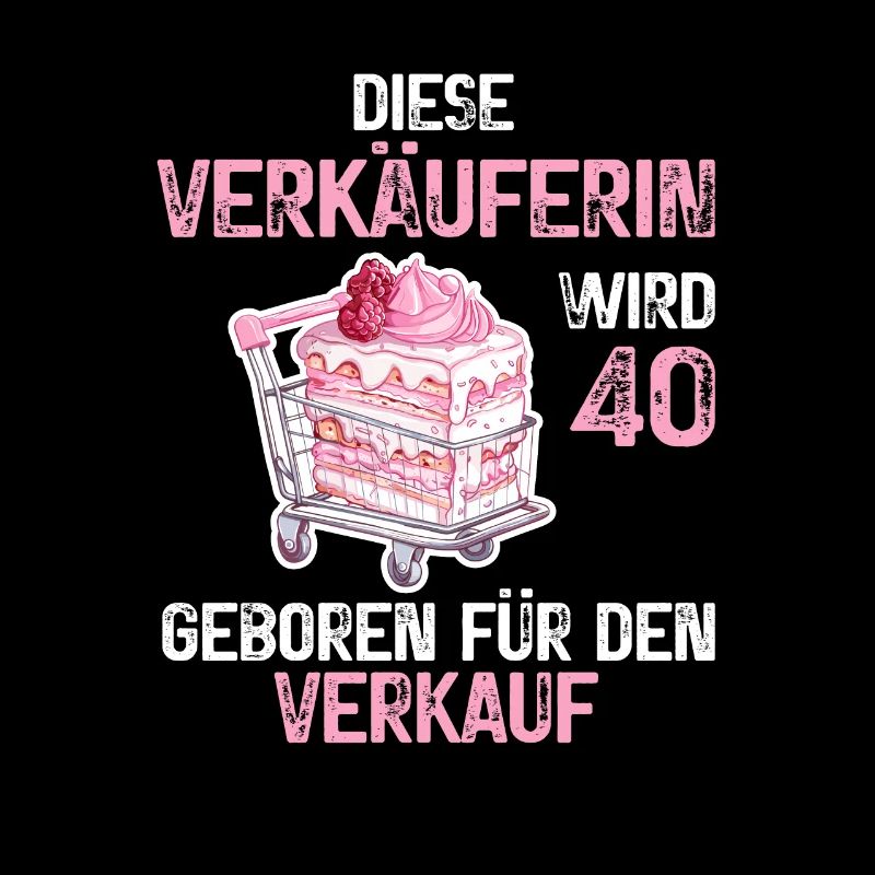 40 Geburtstag Verkäuferin Verkauf Beruf Spruch