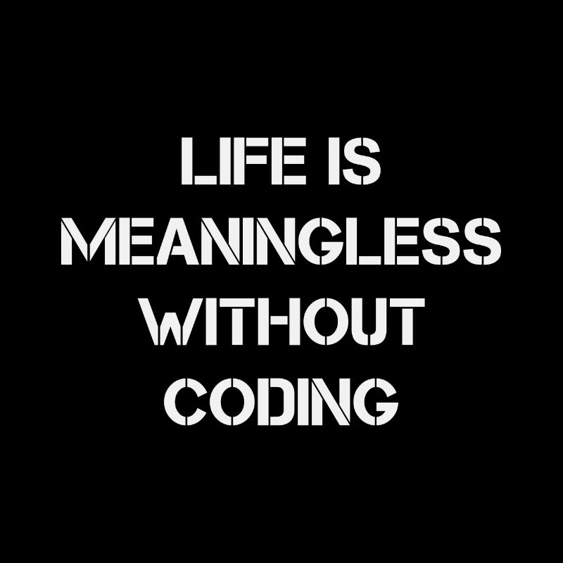 Life is Meaningless without Coding