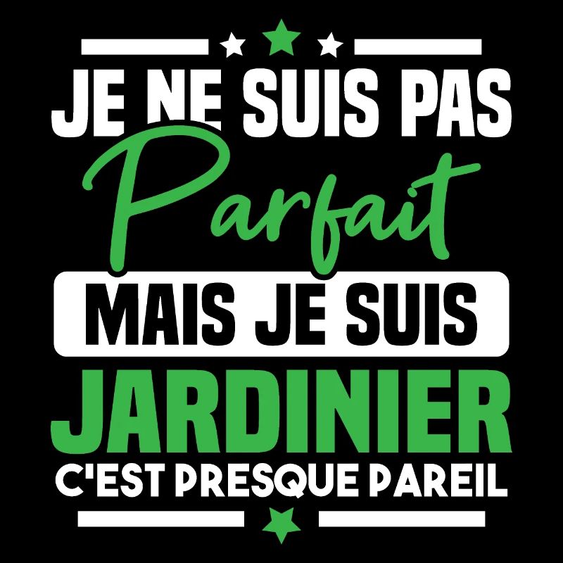 Pas parfait mais je suis jardinier