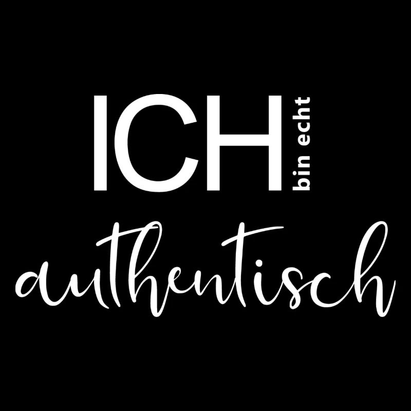 ICH bin echt authentisch.