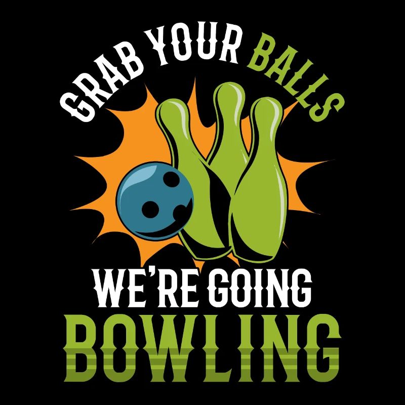 Funny Grab Your Balls We're Going Bowling