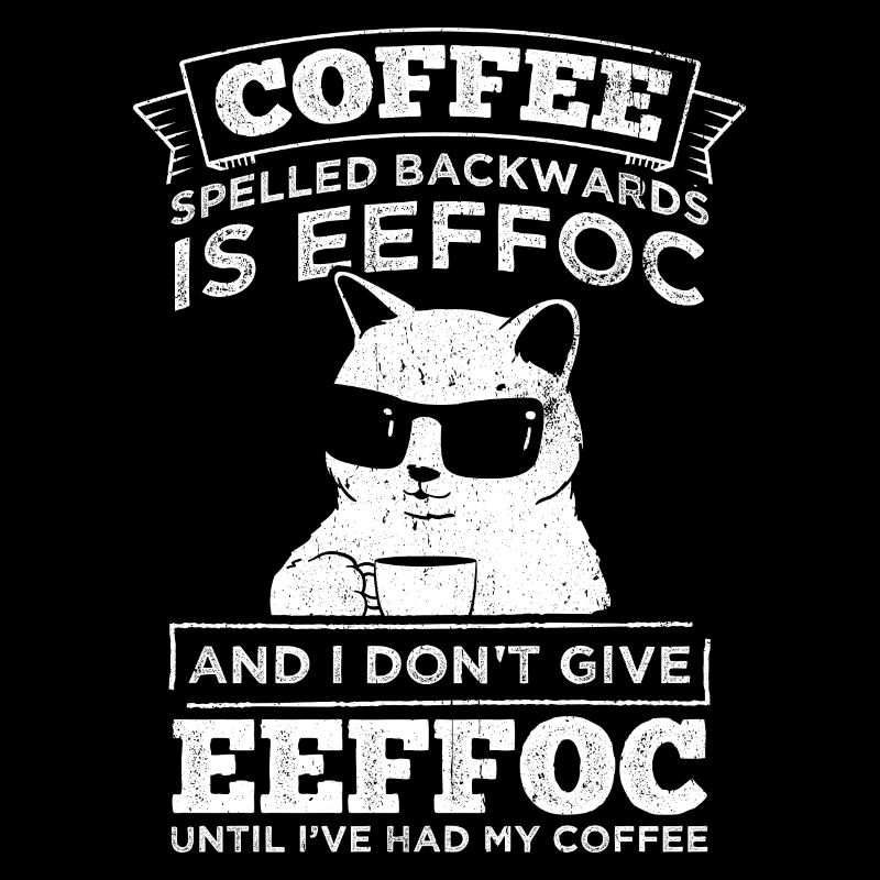 Coffee spelled backwards is Eeffoc - Spruch