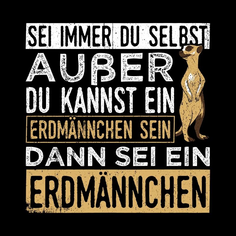 Sei immer du selbst, außer du kannst ein Erdmännch