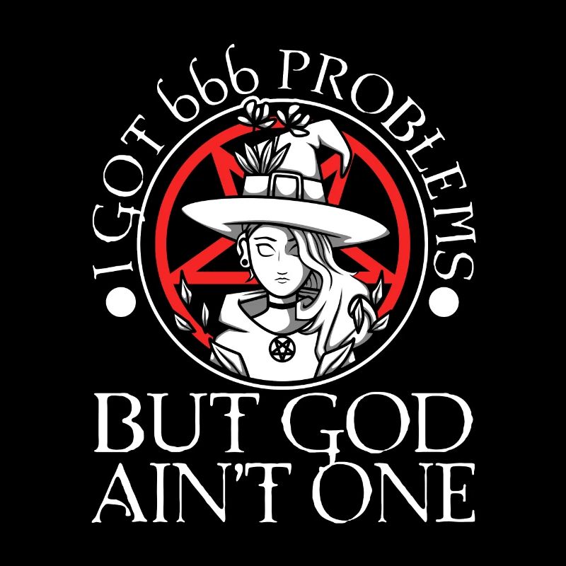 I Got 666 Problems But God Ain't One