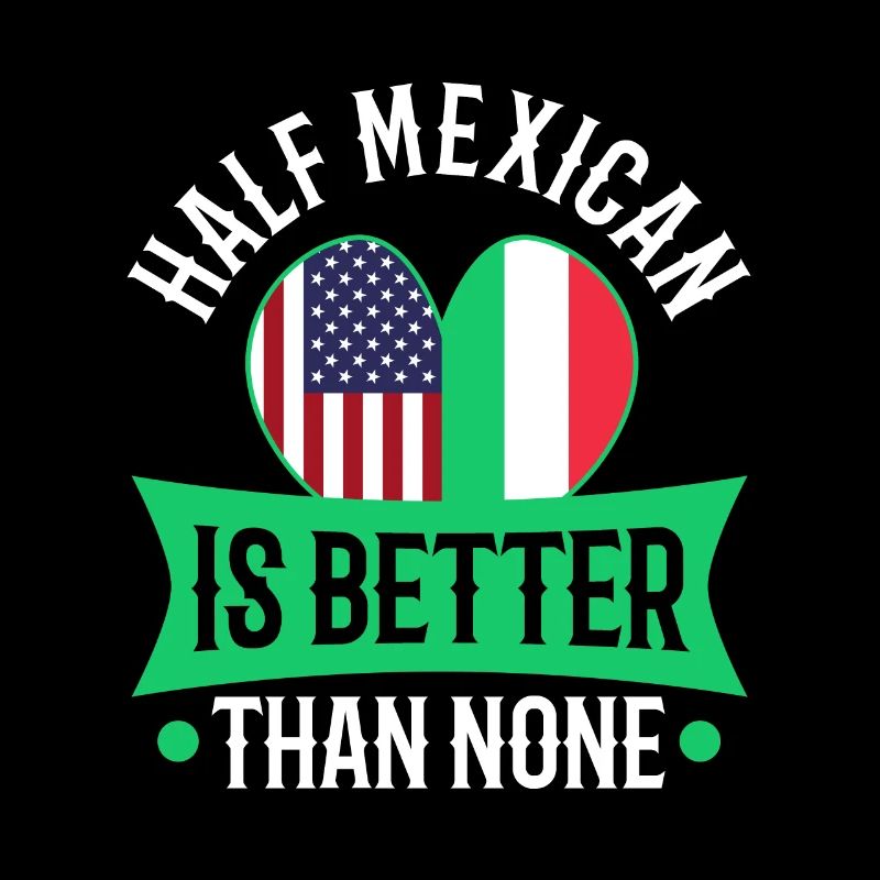 Half Mexican Is Better Than None