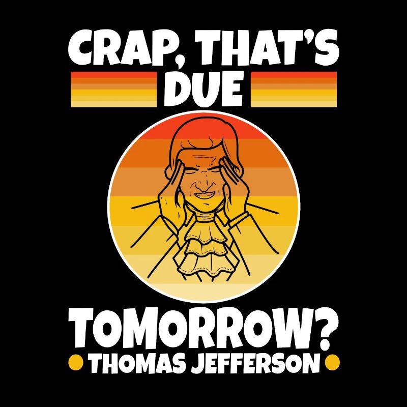 Crap thats due tomorrow thomas jefferson