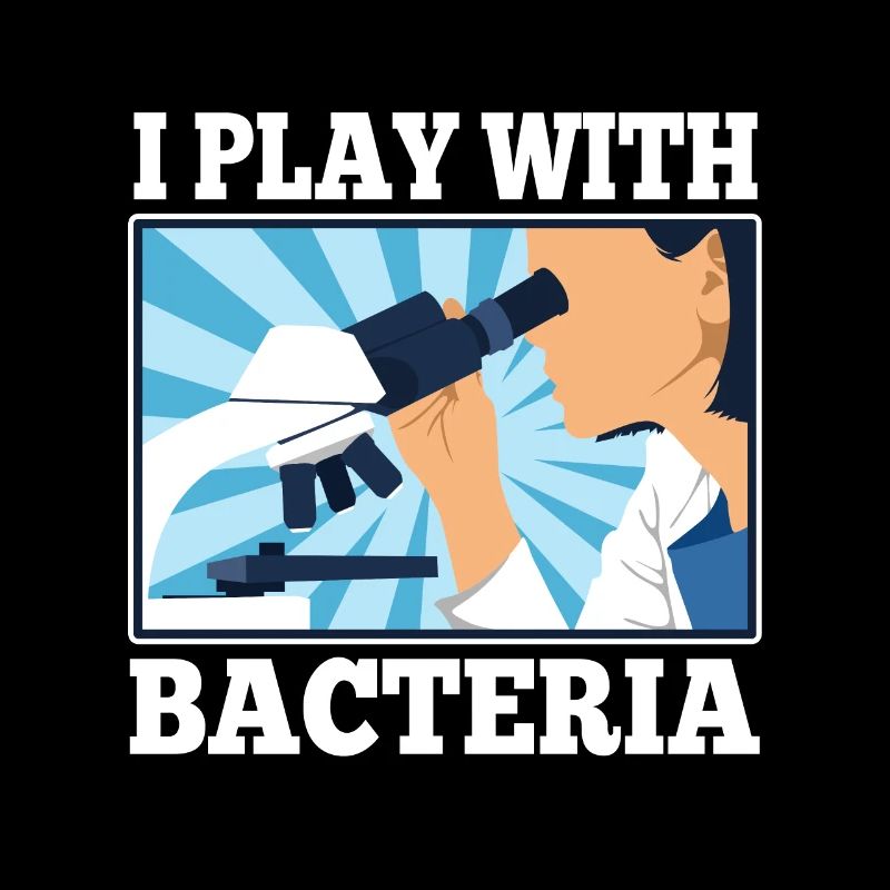 I play with bacteria