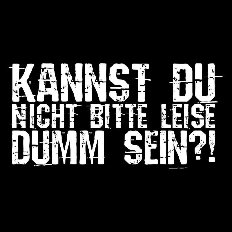 Kannst Du Nicht Bitte Leise Dumm Sein? Lustiger Sp
