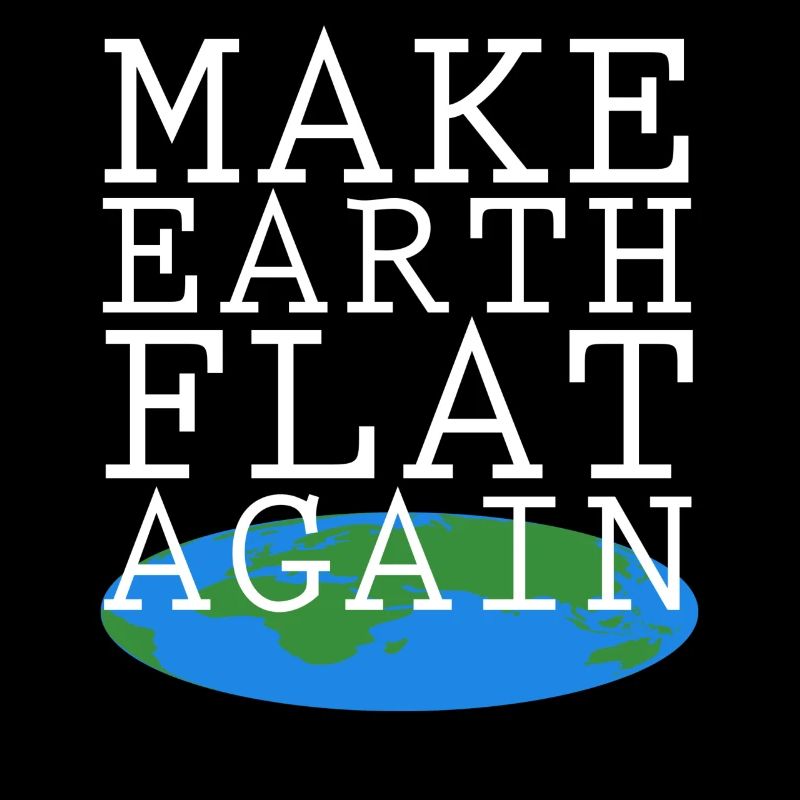 Make Earth Flat Again
