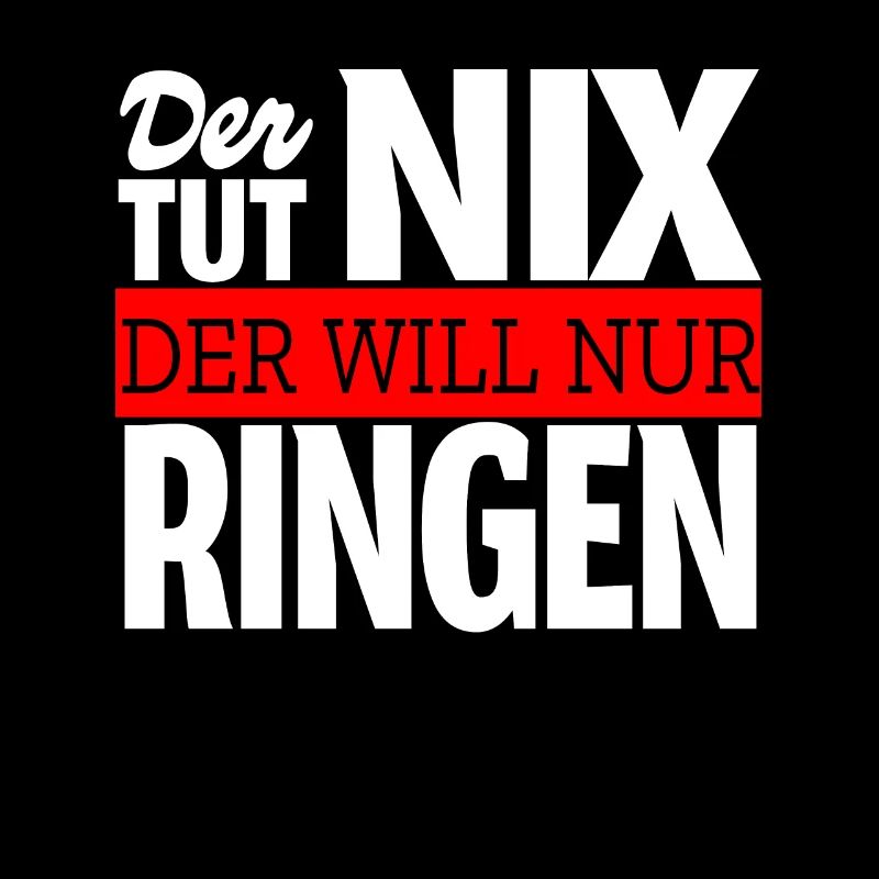 Der will nur ringen - Ringer Spruch Kampfsport