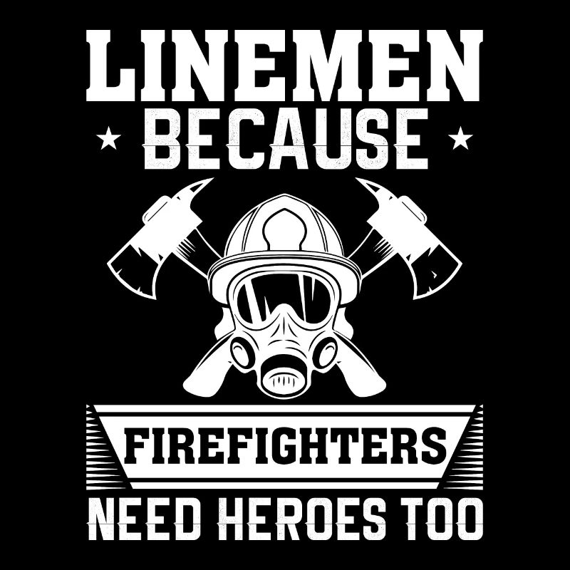 Linemen Because Firefighters Need Heroes Too