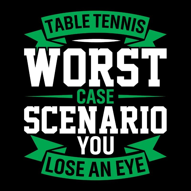 Table tennis worst-case scenario: You lose a
