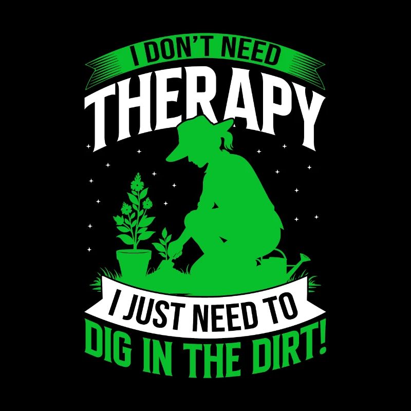 I don’t need therapy; I just need to dig in the di
