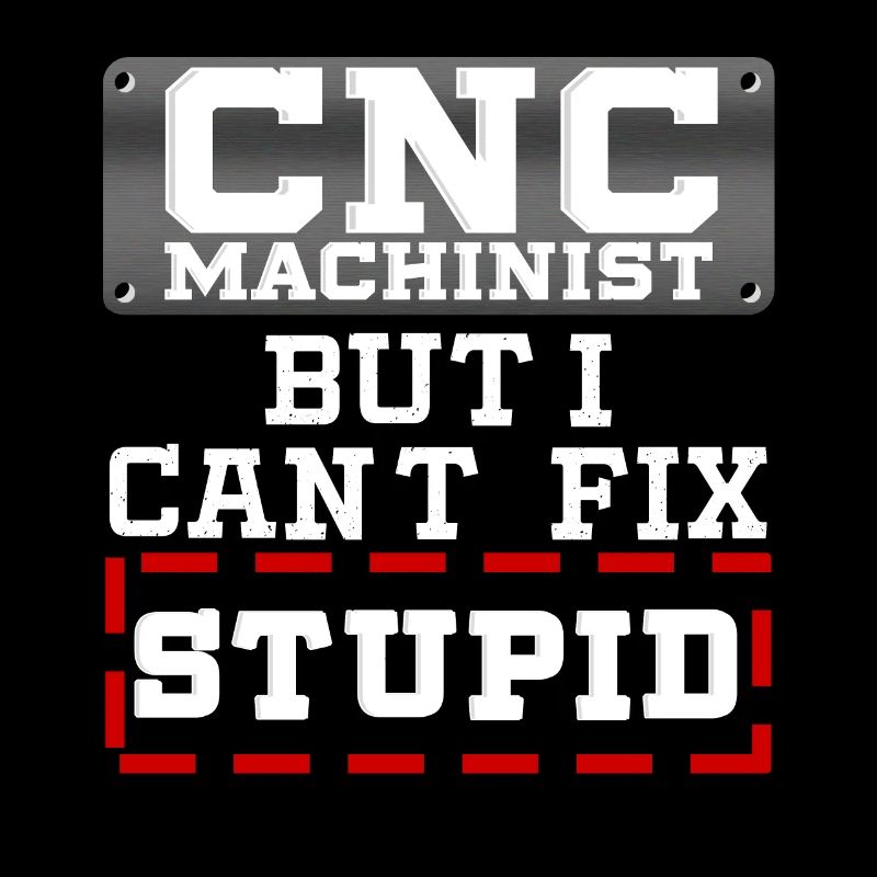 Funny Cnc Machinist Operator Work Quote Gift Idea