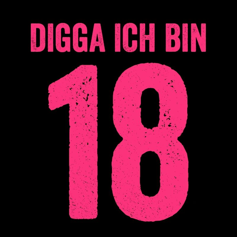 Digga Ich Bin 18 Jahre Mädchen 18. Geburtstag Lady