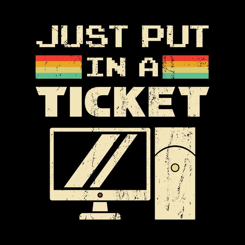 Just Put In A Ticket Für Help Desk & tech Support