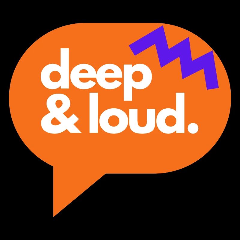 deep & loud