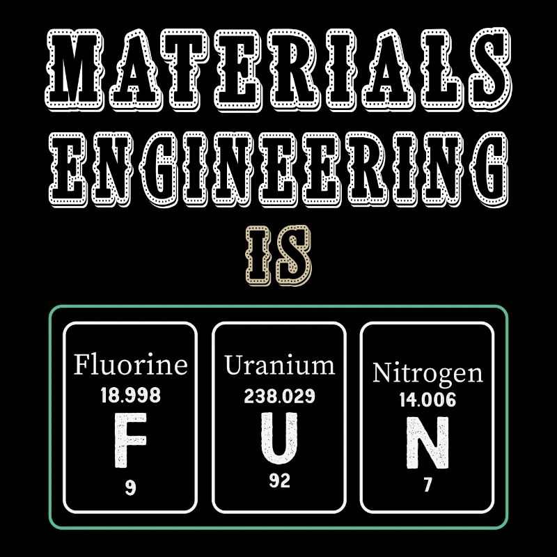 Materials Engineering Is Fun
