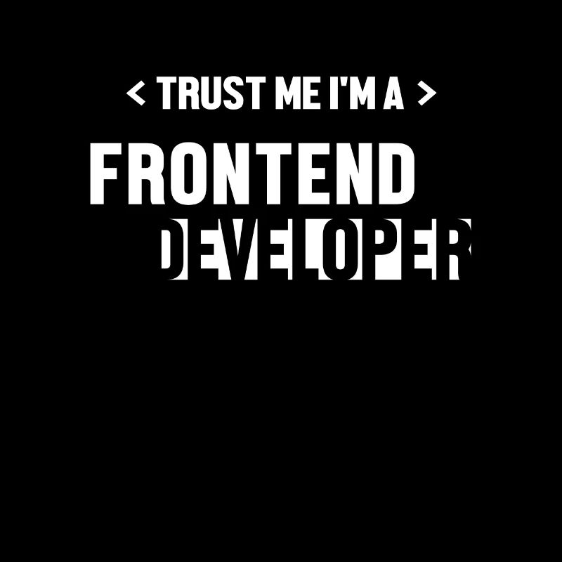 Trust Me I'm Frontend Developer Developer
