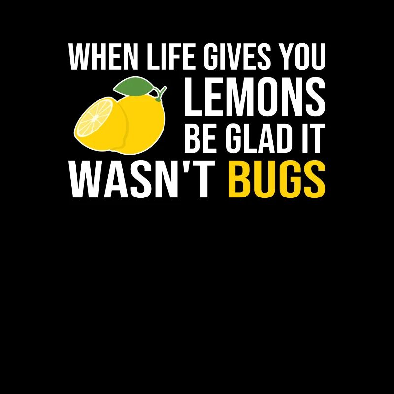 Life Gives You Lemons Not Bugs Developer Coder