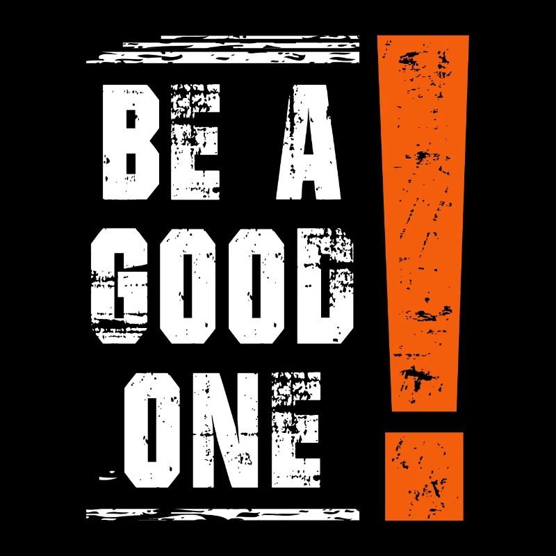 Be a good one Spruch Sprüche Statement