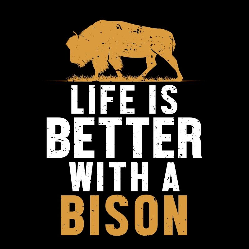 Life is Better with a Bison Buffalo Bovinae Lover