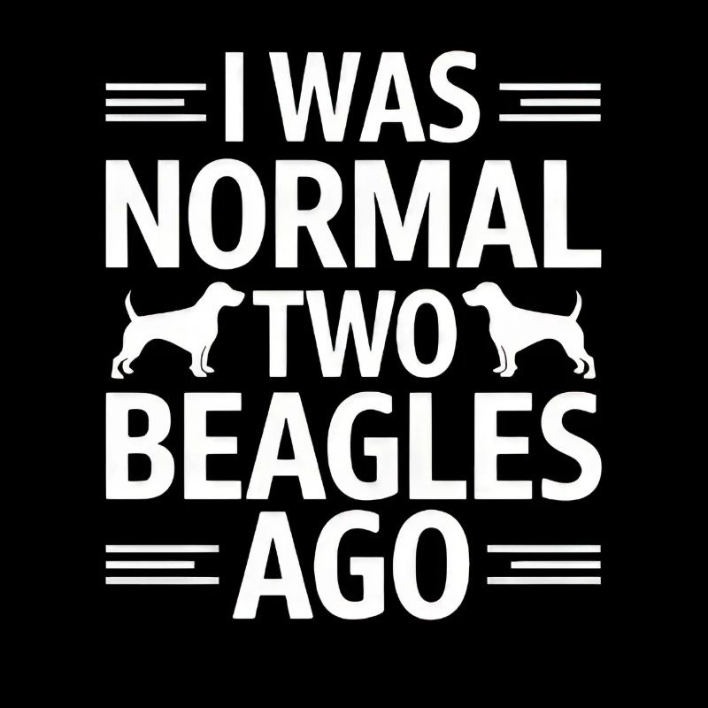 I Was Normal Two Beagles Ago