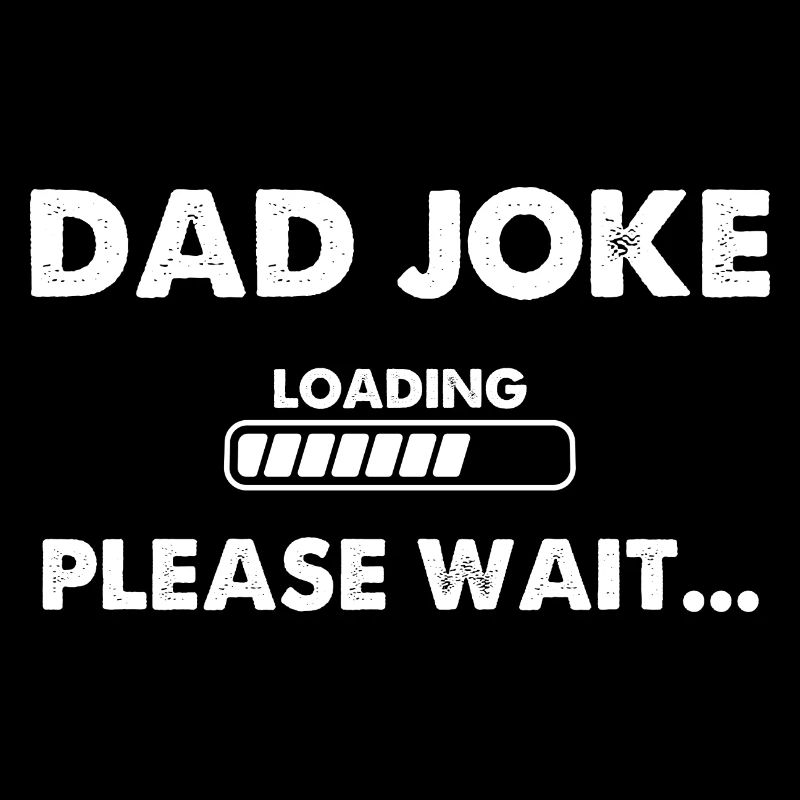 Dad Joke Loading Please Wait