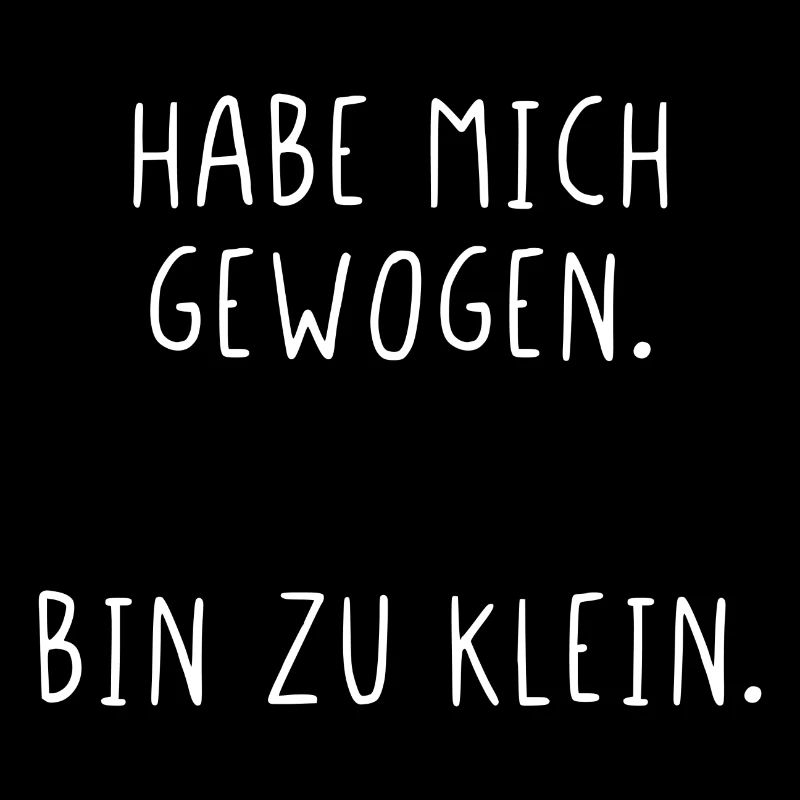 Habe mich gewogen bin zu klein