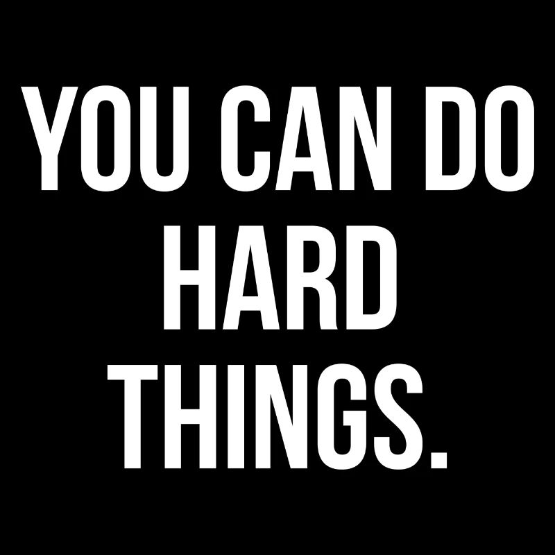 You can do hard things