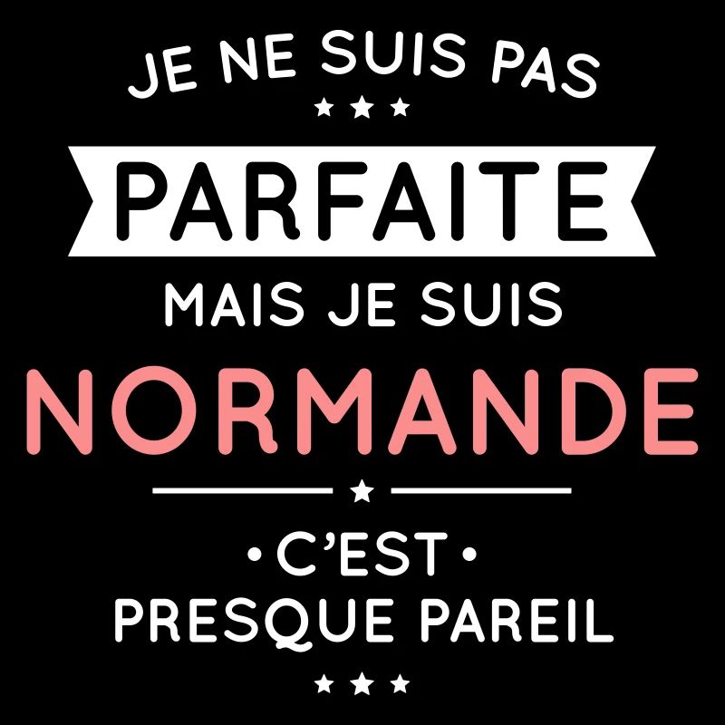 Je ne suis pas parfaite mais je suis Normande