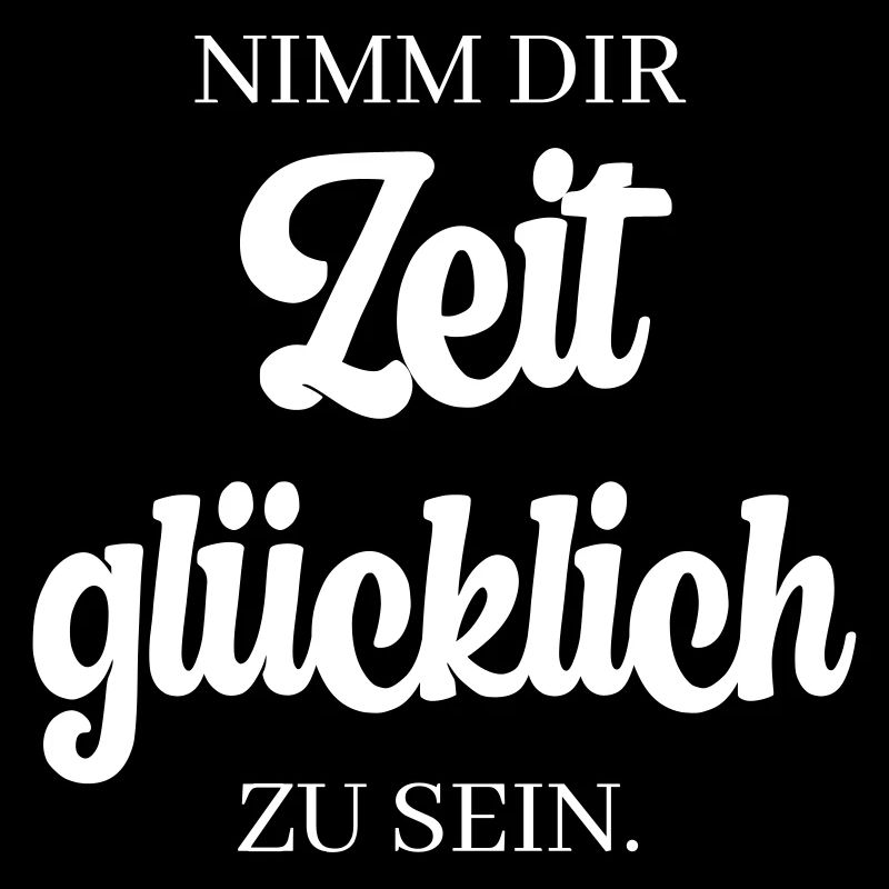 Nimm dir Zeit, glücklich zu sein.